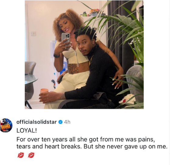 Singer Solidstar hails his woman for being loyal to him despite causing her pain, tears and heartbreak